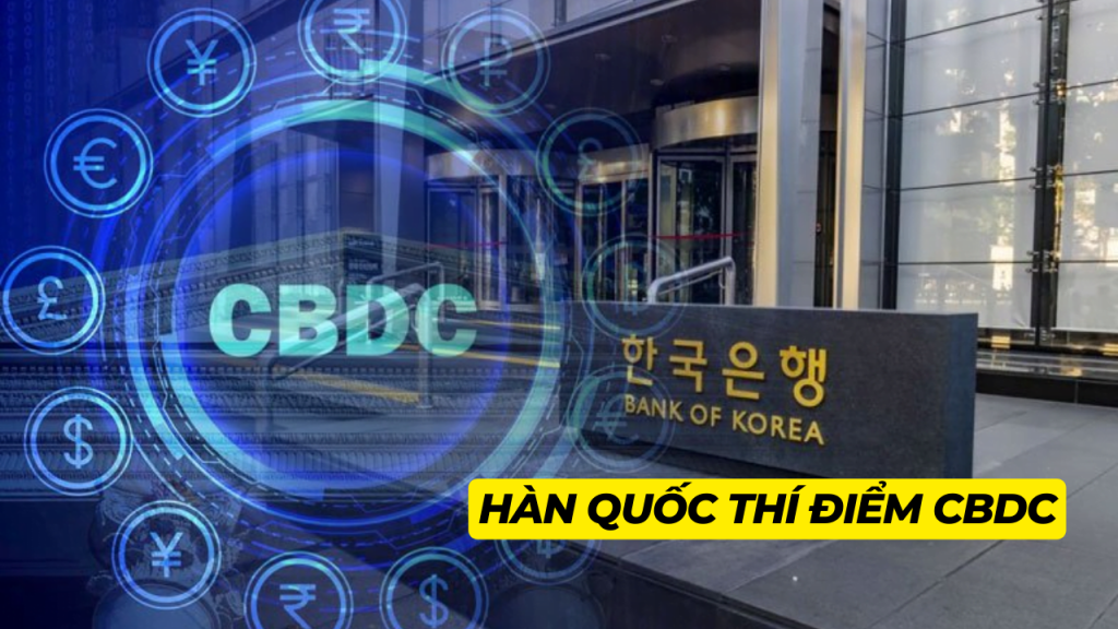 Hàn Quốc thí điểm triển khai CBDC