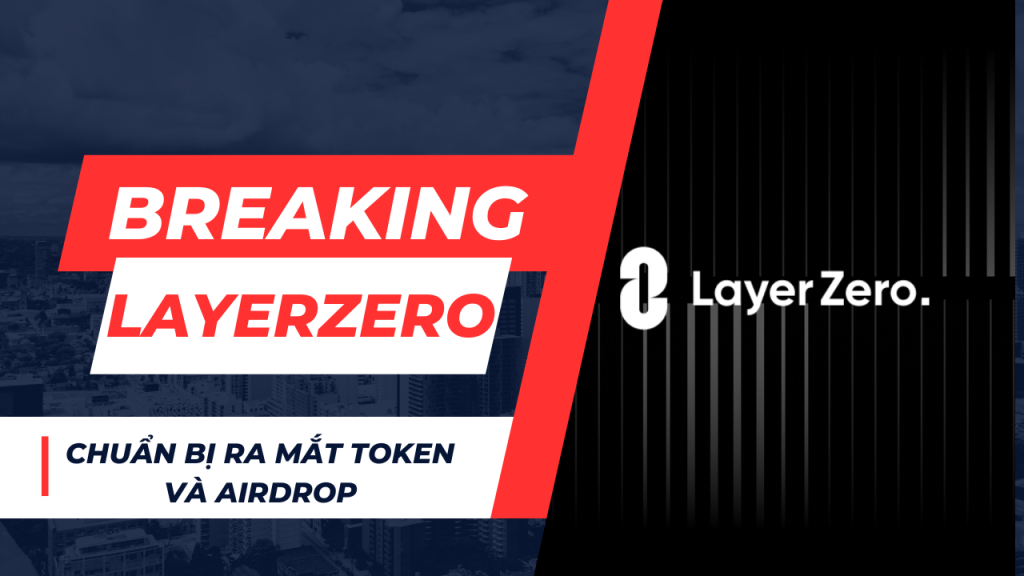 LayerZero chuẩn bị ra mắt token và Airdrop