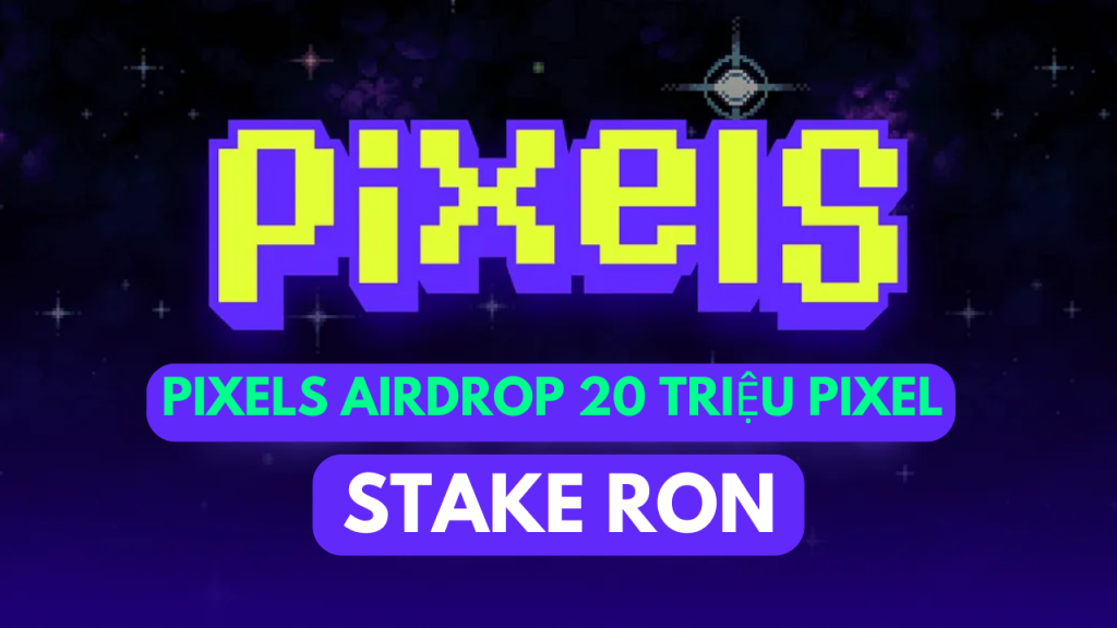 Pixels Airdrop 20 Triệu PIXEL
